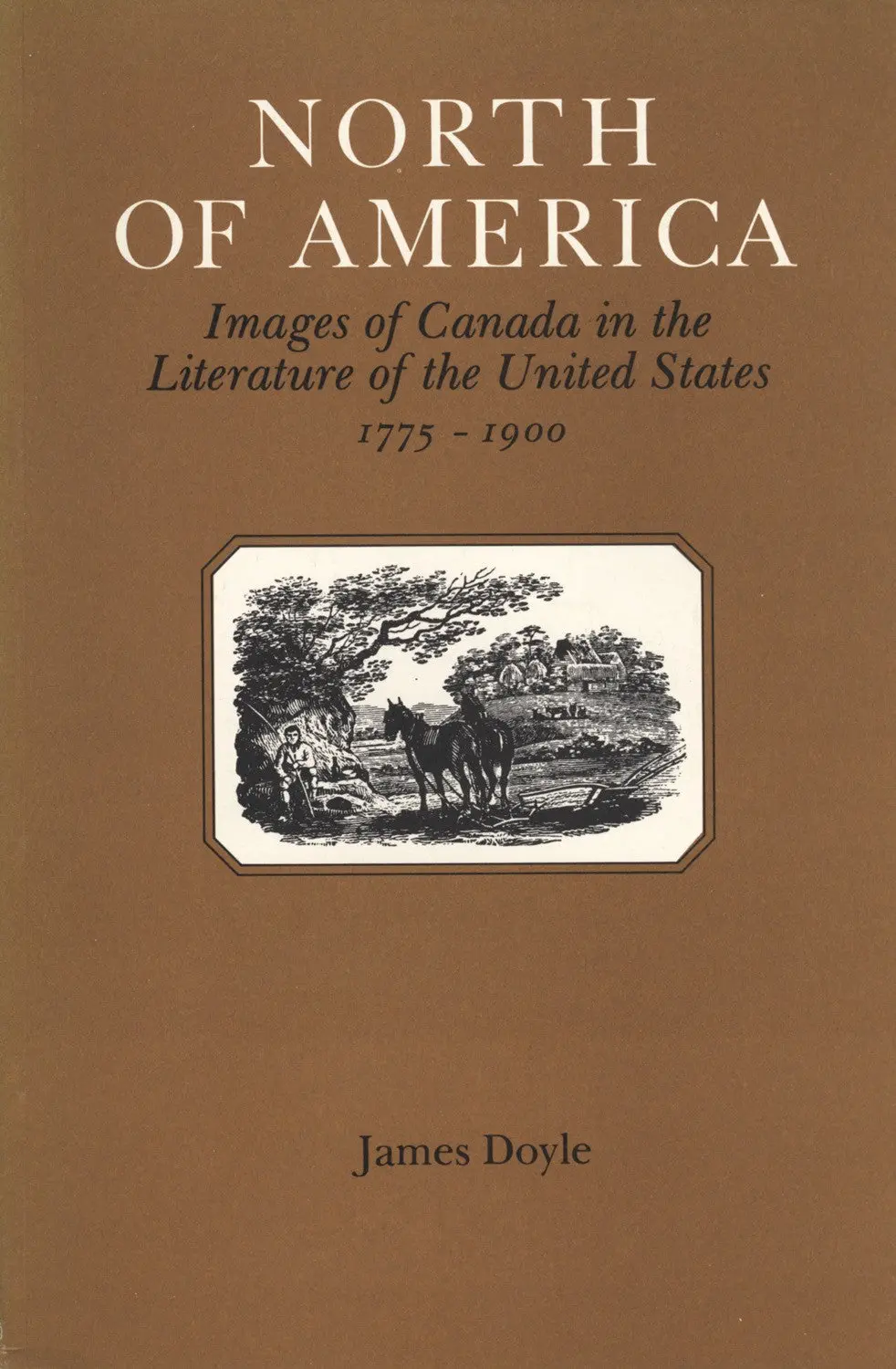 North Of America: Images Of Canada In The Literature Of The United States 1775-1900 1