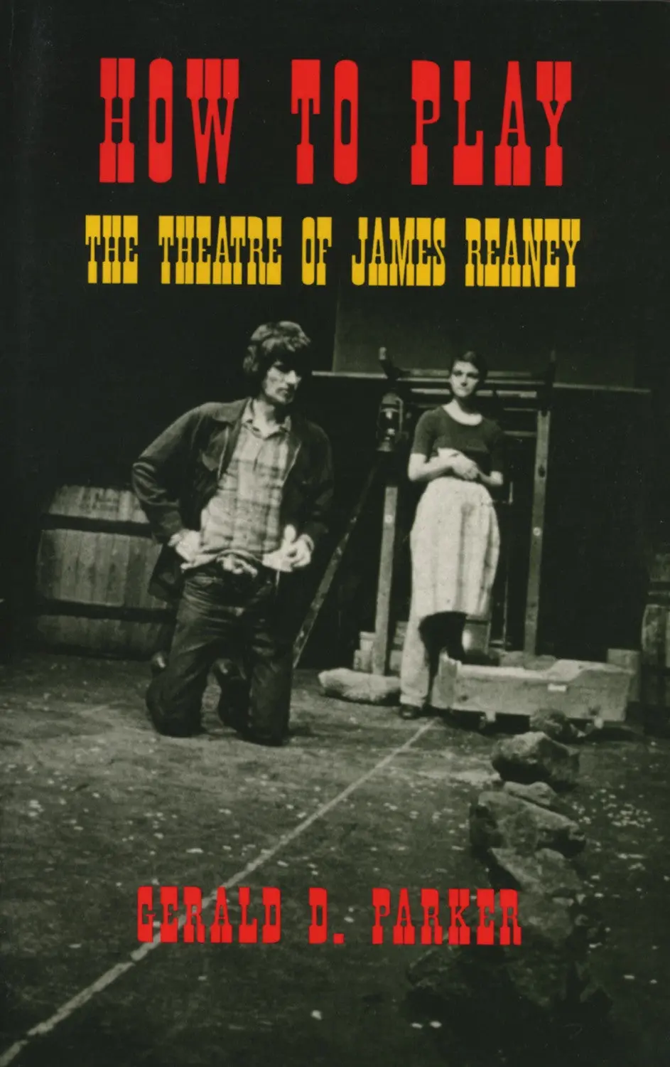 How To Play: The Theatre Of James Reaney 1