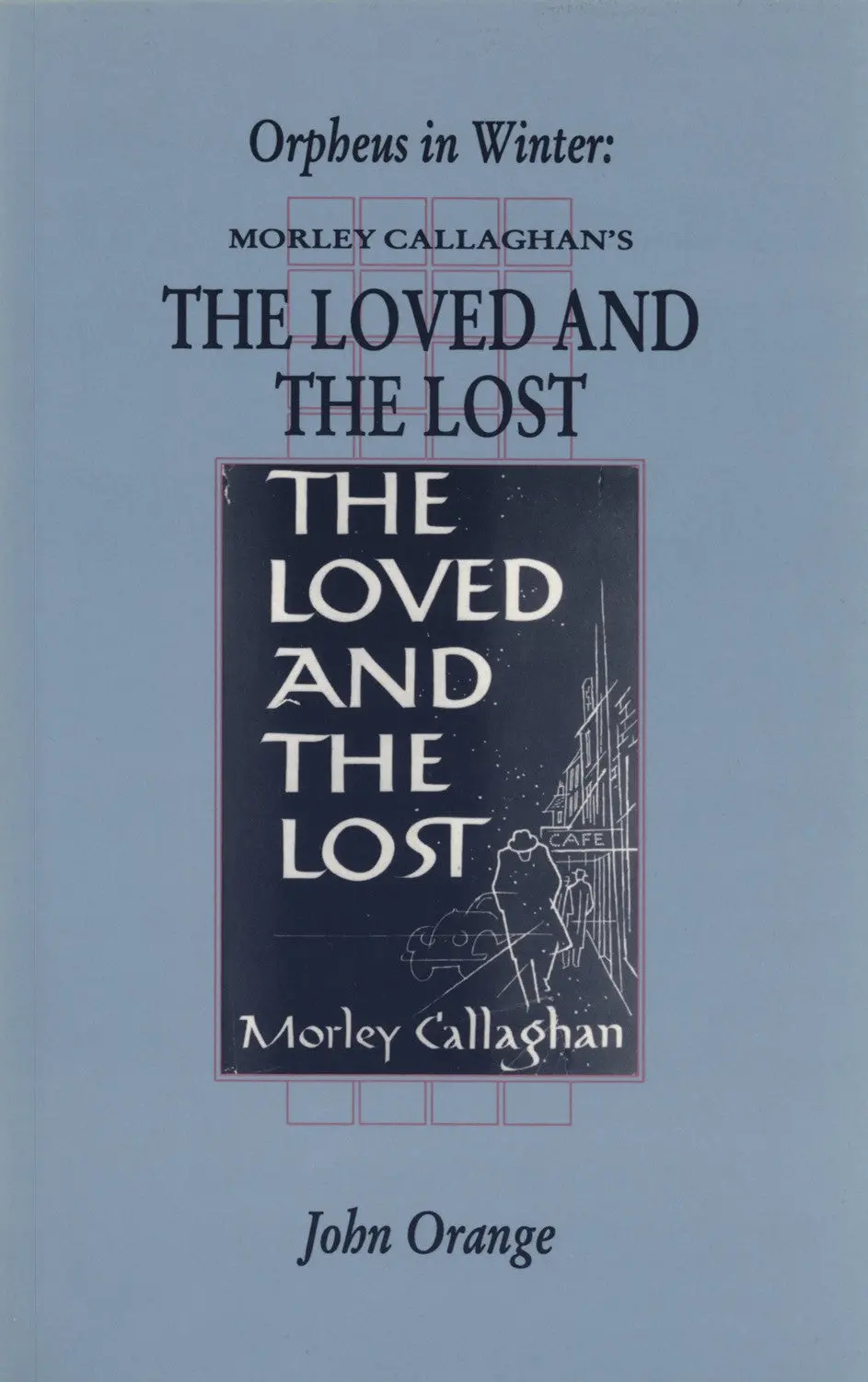 Orpheus In Winter: Morley Callaghan's The Loved And The Lost 1