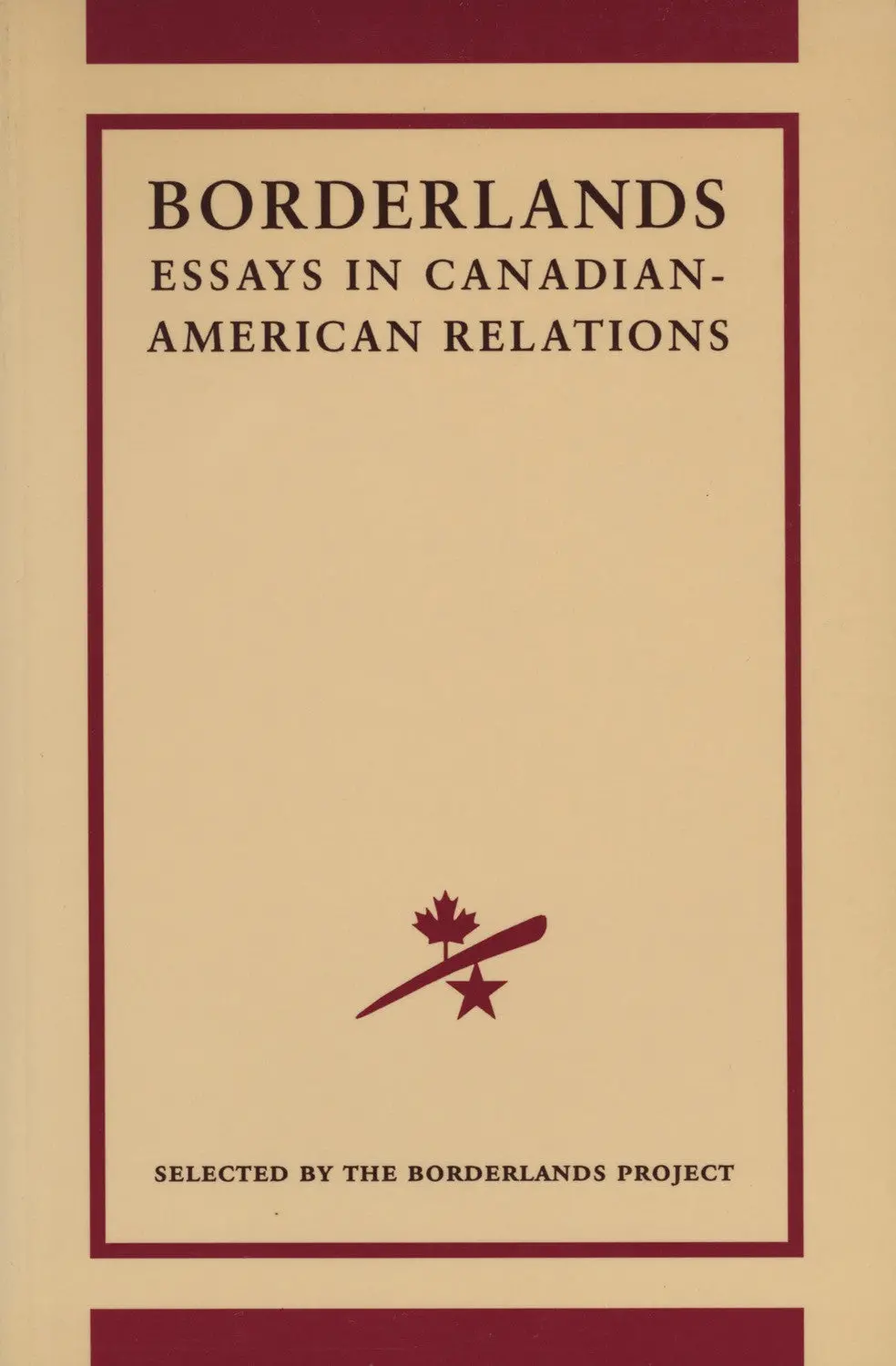 The Borderlands Project: Essays In Canadian-American Relations 1