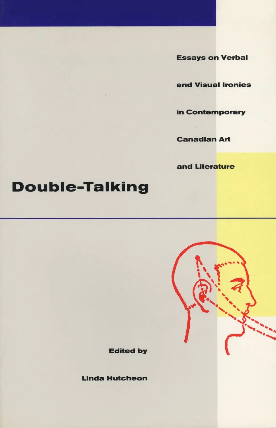 Double-Talking: Essays On Verbal And Visual Ironies In Canadian Contemporary Art And Literature 1