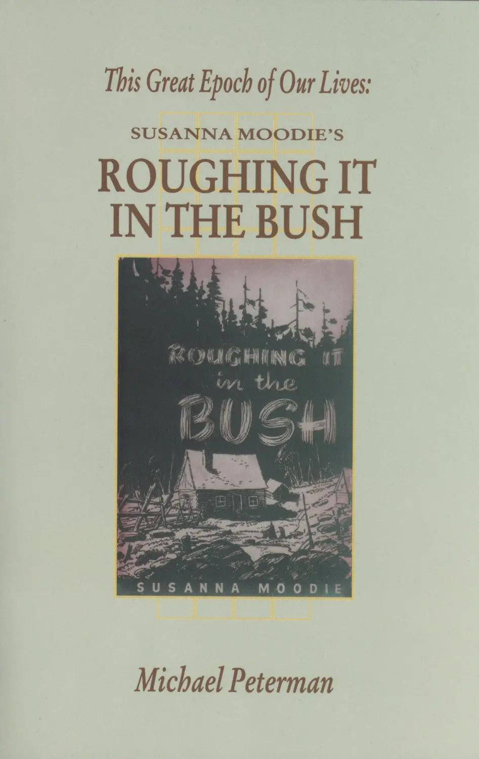 This Great Epoch Of Our Lives: Susanna Moodie's Roughing It In The Bush 1