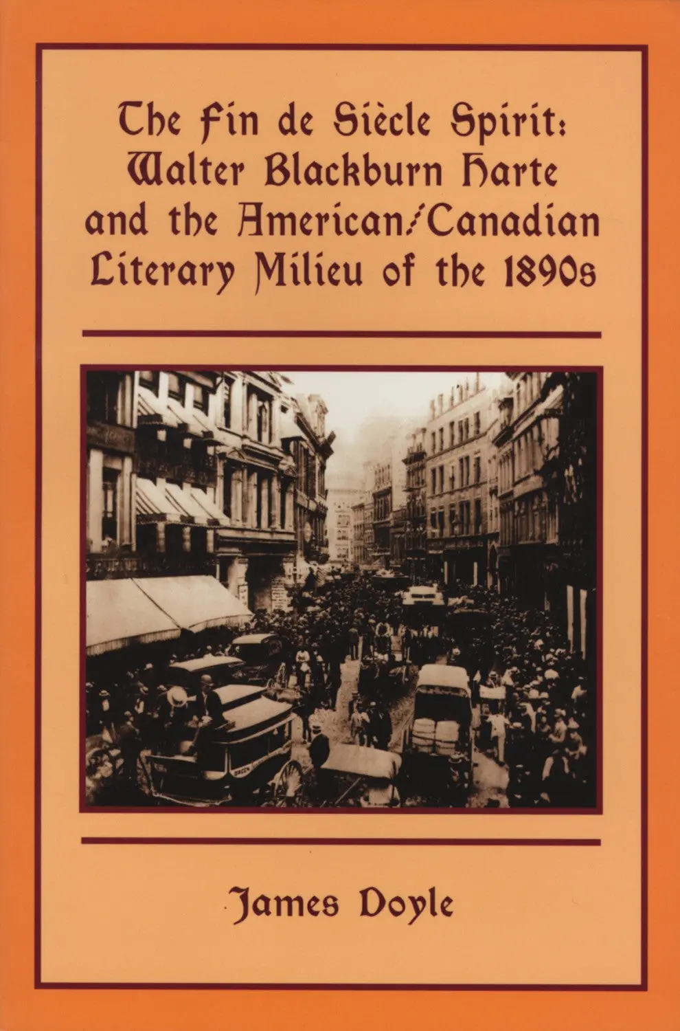 The Fin De Siècle Spirit: Walter Blackburn Harte And The American/Canadian Literary Milieu Of The 1890S 1