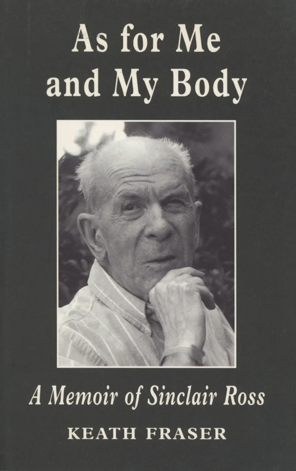 As For Me And My Body: A Memoir Of Sinclair Ross 1