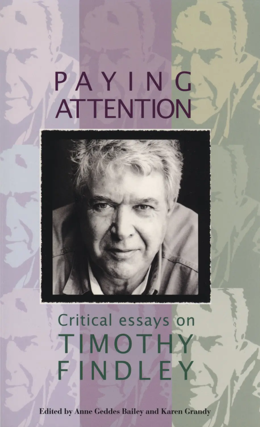 Paying Attention: Critical Essays On Timothy Findley 1