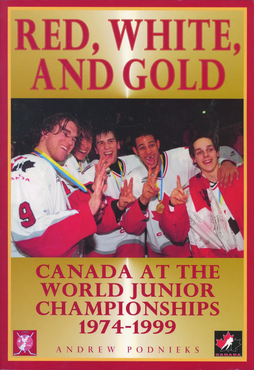Red, White, And Gold: Canada At The World Junior Hockey Championships 1974-1999 1