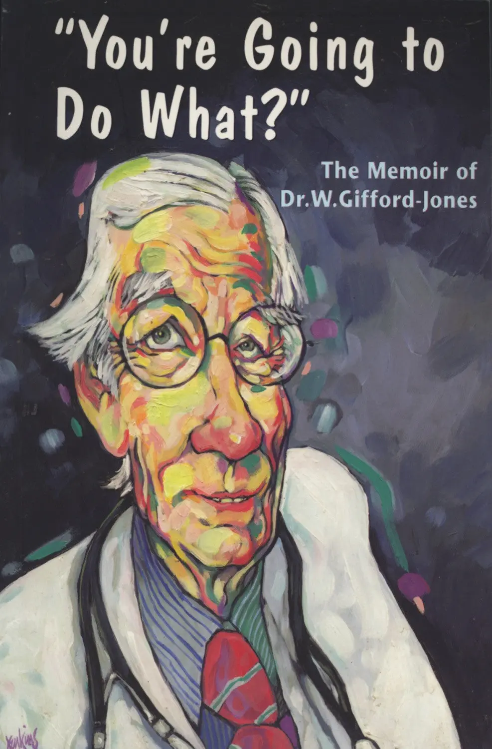 You're Going To Do What?: The Memoir Of Dr. W. Gifford-Jones 1