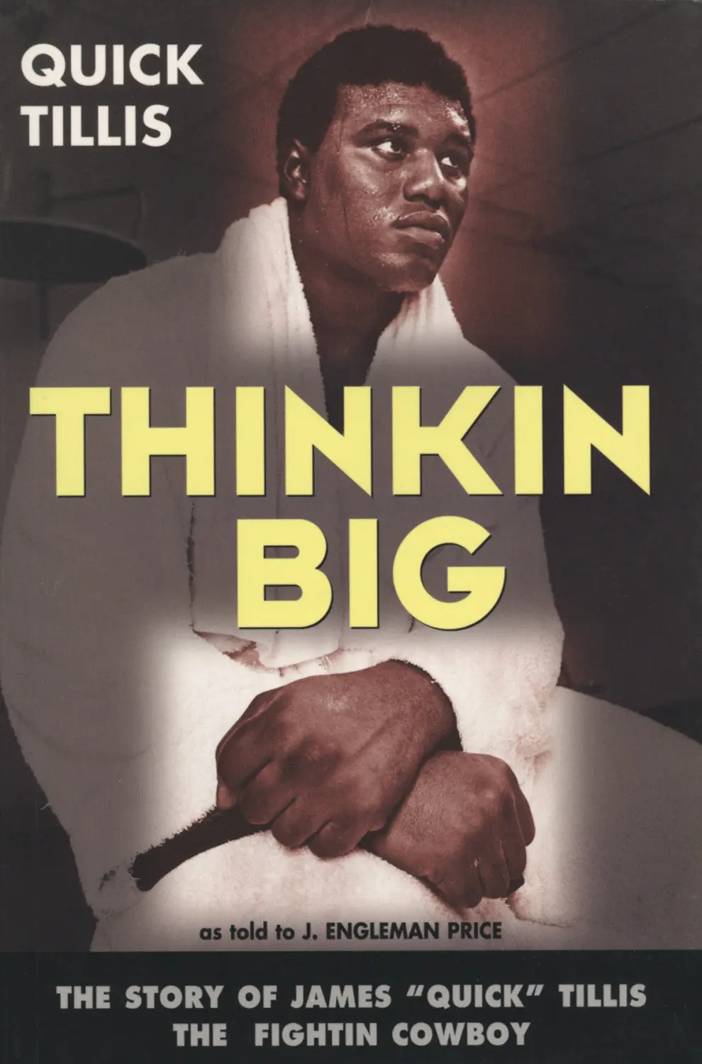 Thinkin Big!: The Story Of James “Quick” Tillis, The Fightin Cowboy 1