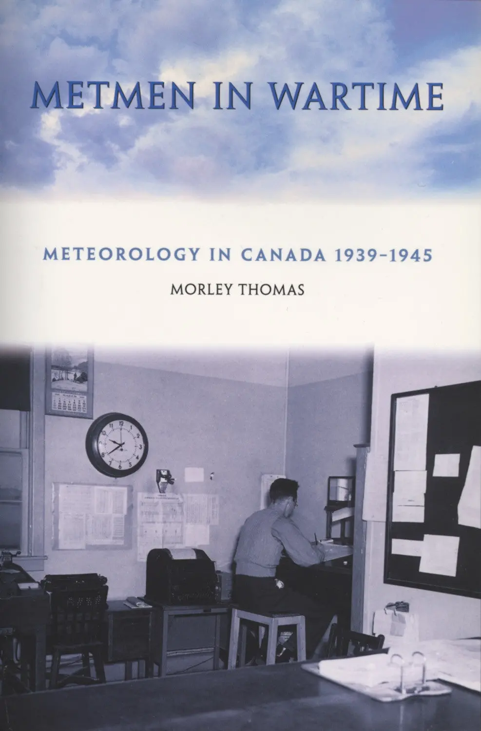 Metmen In Wartime: Meteorology In Canada 1939-1945 1