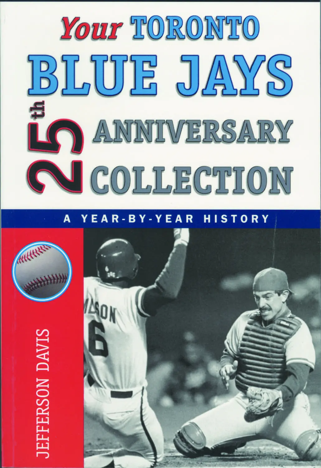 The Blue Jays 25Th Anniversary Collection: A Year-By-Year History 1