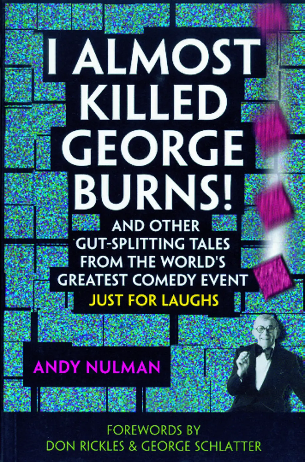 I Almost Killed George Burns: And Other Gut-Splitting Tales From The World’S Greatest Comedy Event 1