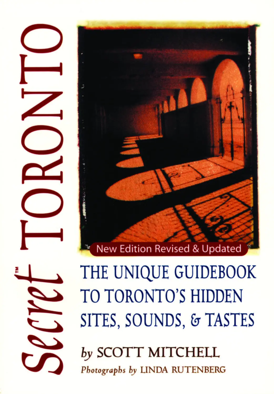 Secret Toronto: The Unique Guidebook To Toronto's Hidden Sites, Sounds, And Tastes 1