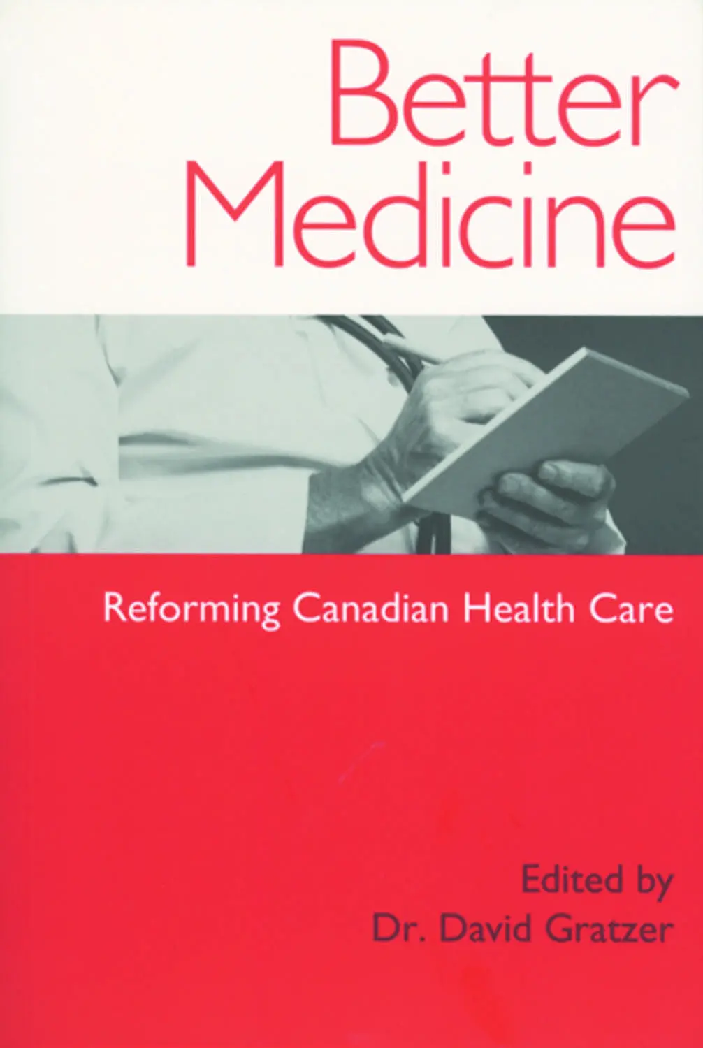 Better Medicine: Reforming Canadian Health Care 1