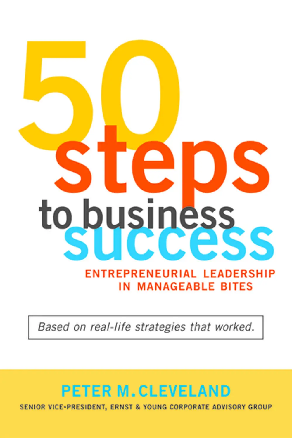 50 Steps To Business Success: Entrepreneurial Leadership In Manageable Bites 1