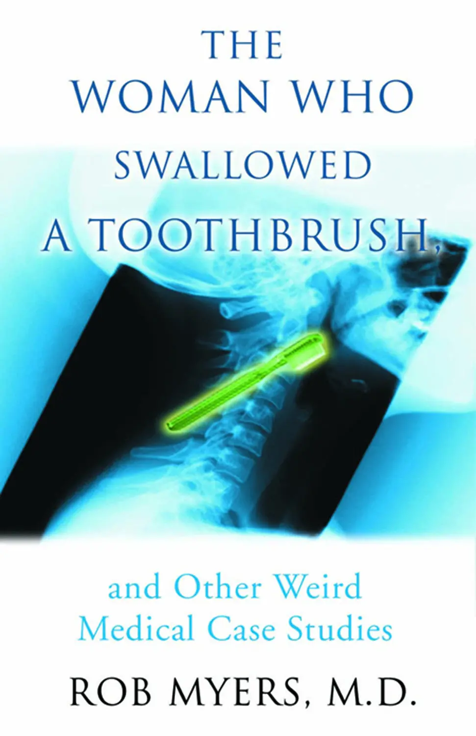 The Woman Who Swallowed A Toothbrush: And Other Weird Medical Case Histories 1