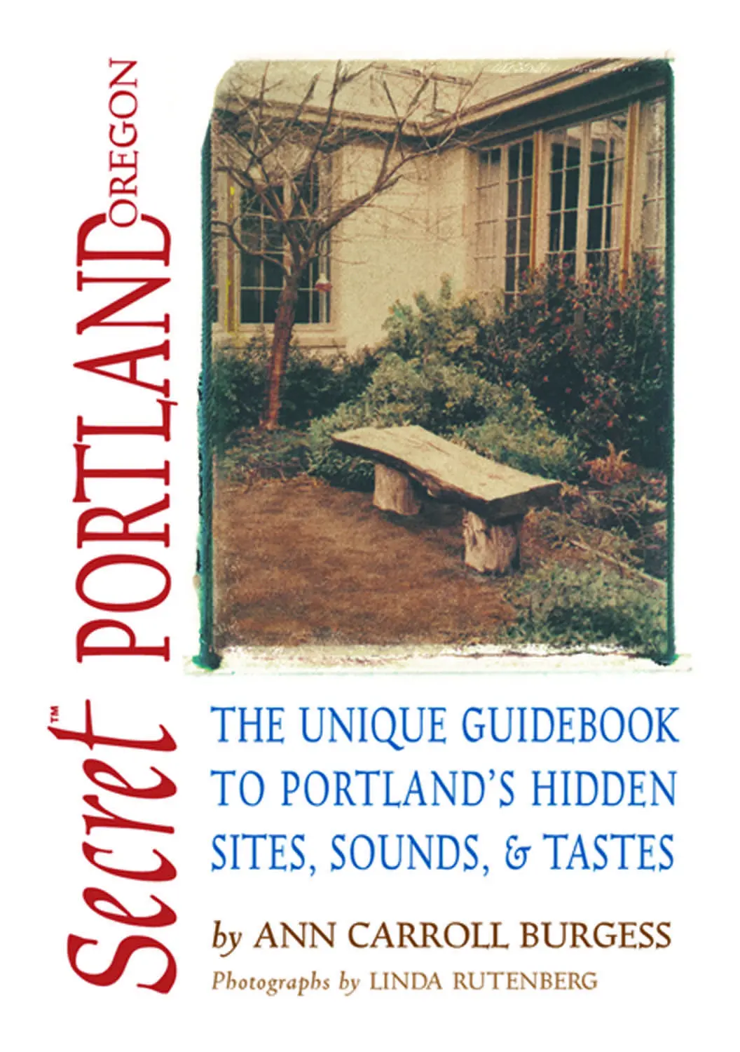 Secret Portland, Oregon: The Unique Guidebook To Portland's Hidden Sites, Sounds, And Tastes 1