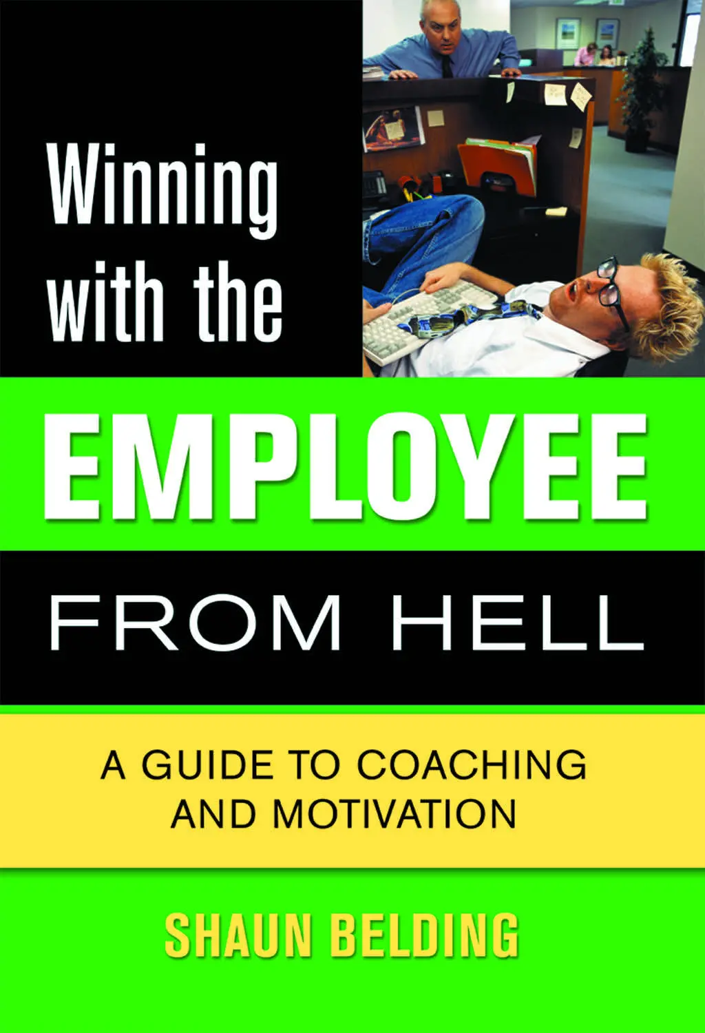 Winning With The Employee From Hell: A Guide To Performance And Motivation 1