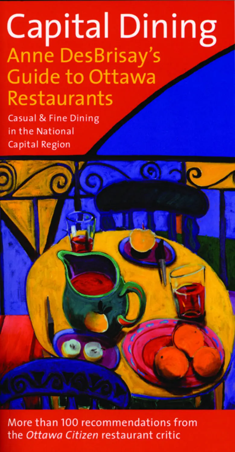 Capital Dining: Anne Desbrisay's Guide To Ottawa Restaurants 1