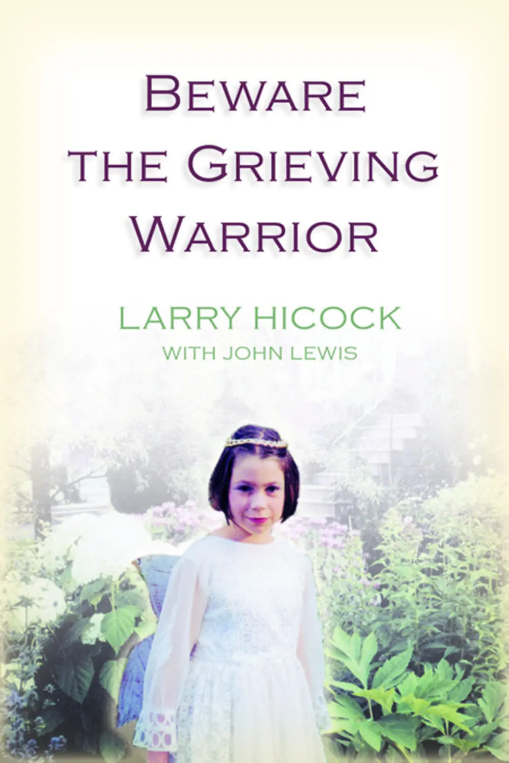 Beware The Grieving Warrior: A Child's Preventable Death, A Father's Fight For Justice 1