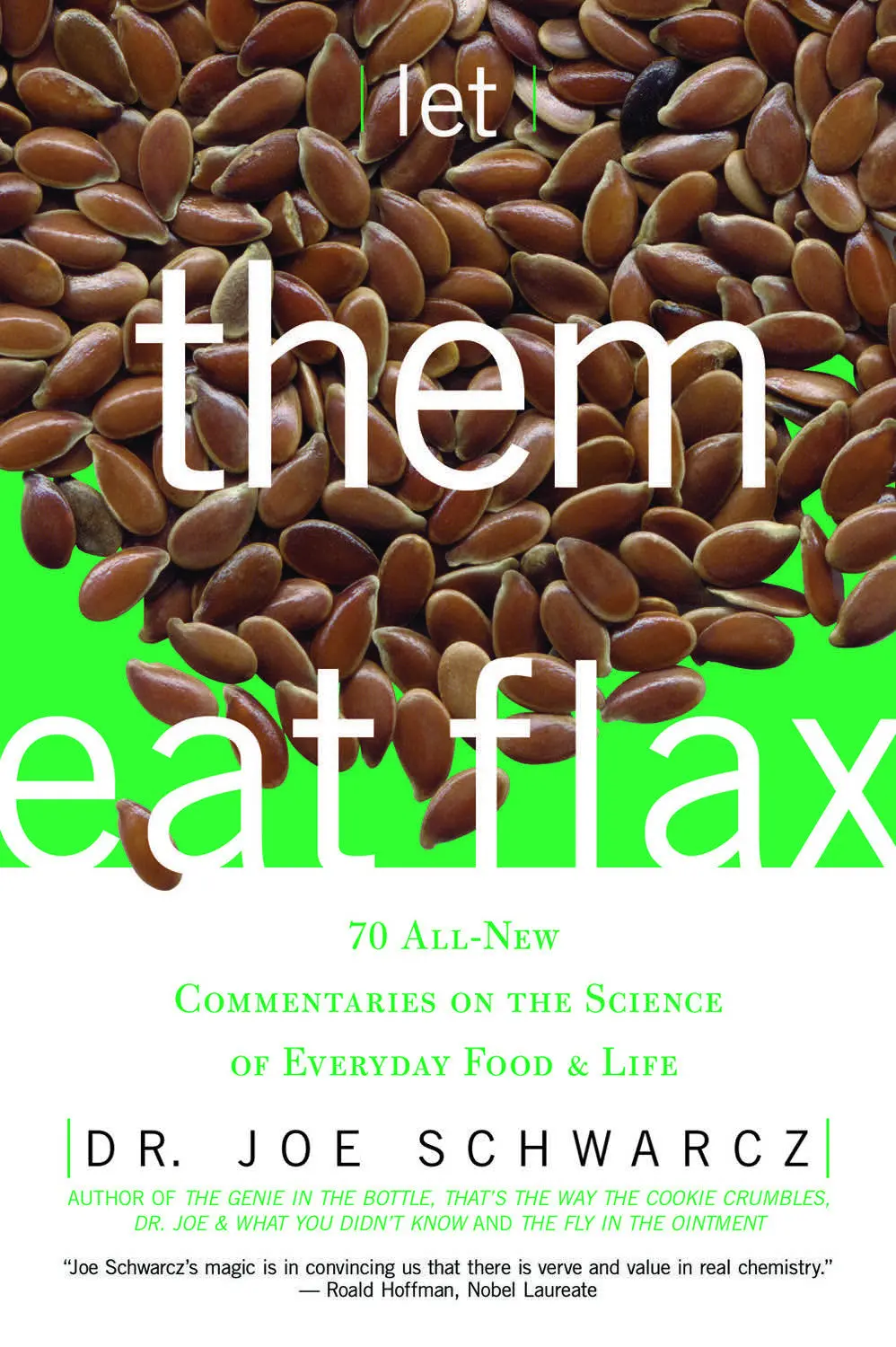 Let Them Eat Flax!: 70 All-New Commentaries On The Science Of Everyday Food & Life 1
