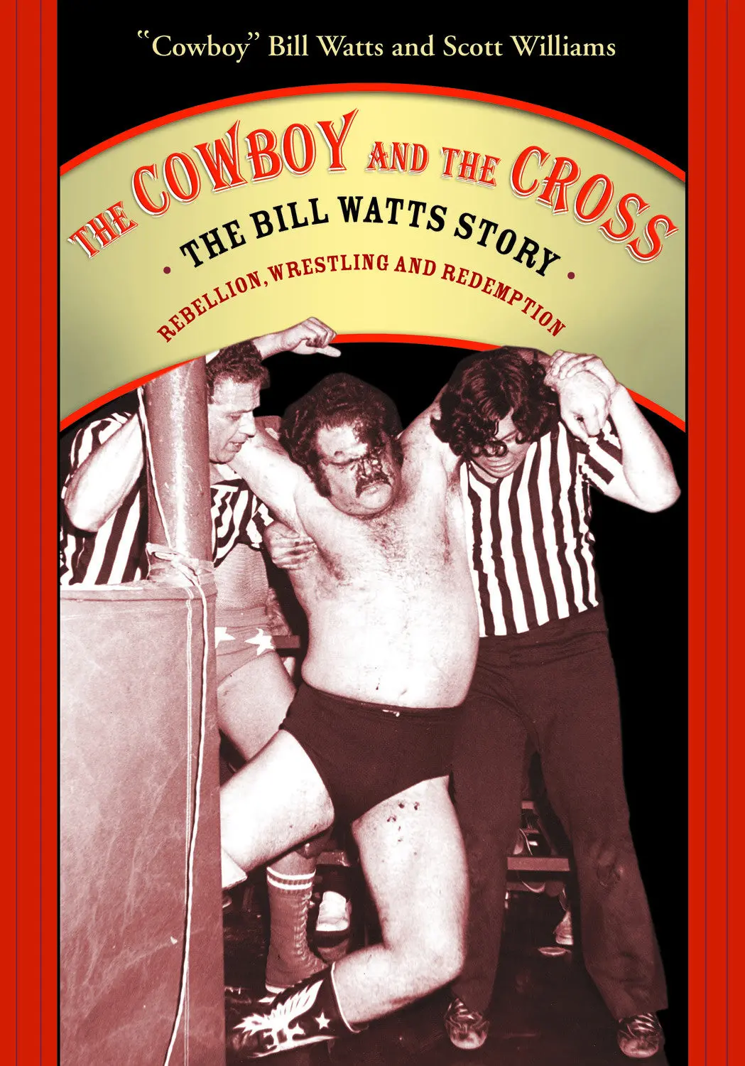 The Cowboy And The Cross: The Bill Watts Story: Rebellion, Wrestling, And Redemption 1