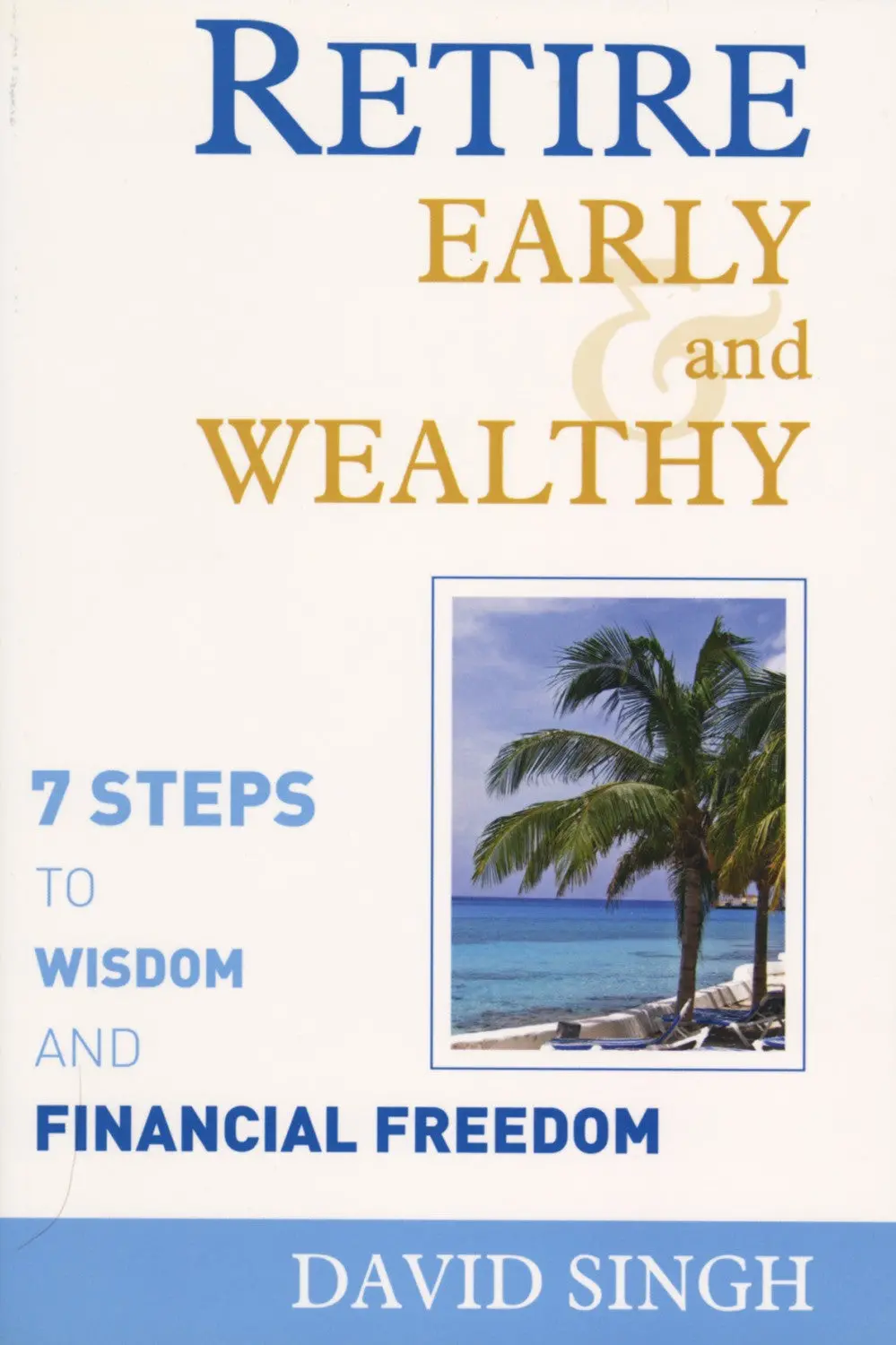 Retire Early And Wealthy: Seven Steps To Wisdom And Financial Freedom 1