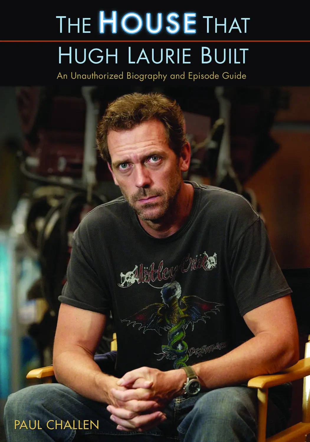 The House That Hugh Laurie Built: An Unauthorized Biography And Episode Guide 1
