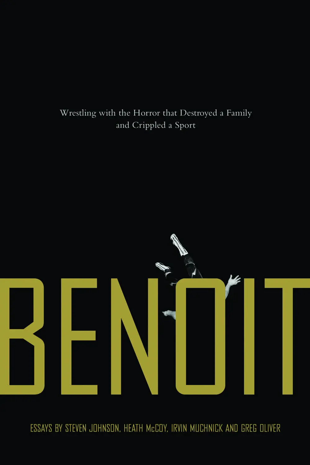 Benoit: Wrestling With The Horror That Destroyed A Family And Crippled A Sport 1