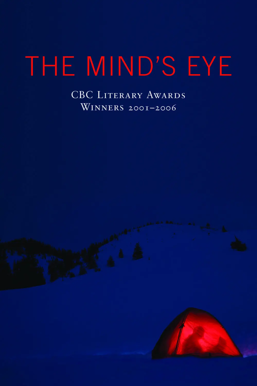 The Mind’S Eye: Cbc Literary Awards Winners, 2001 - 2006 1
