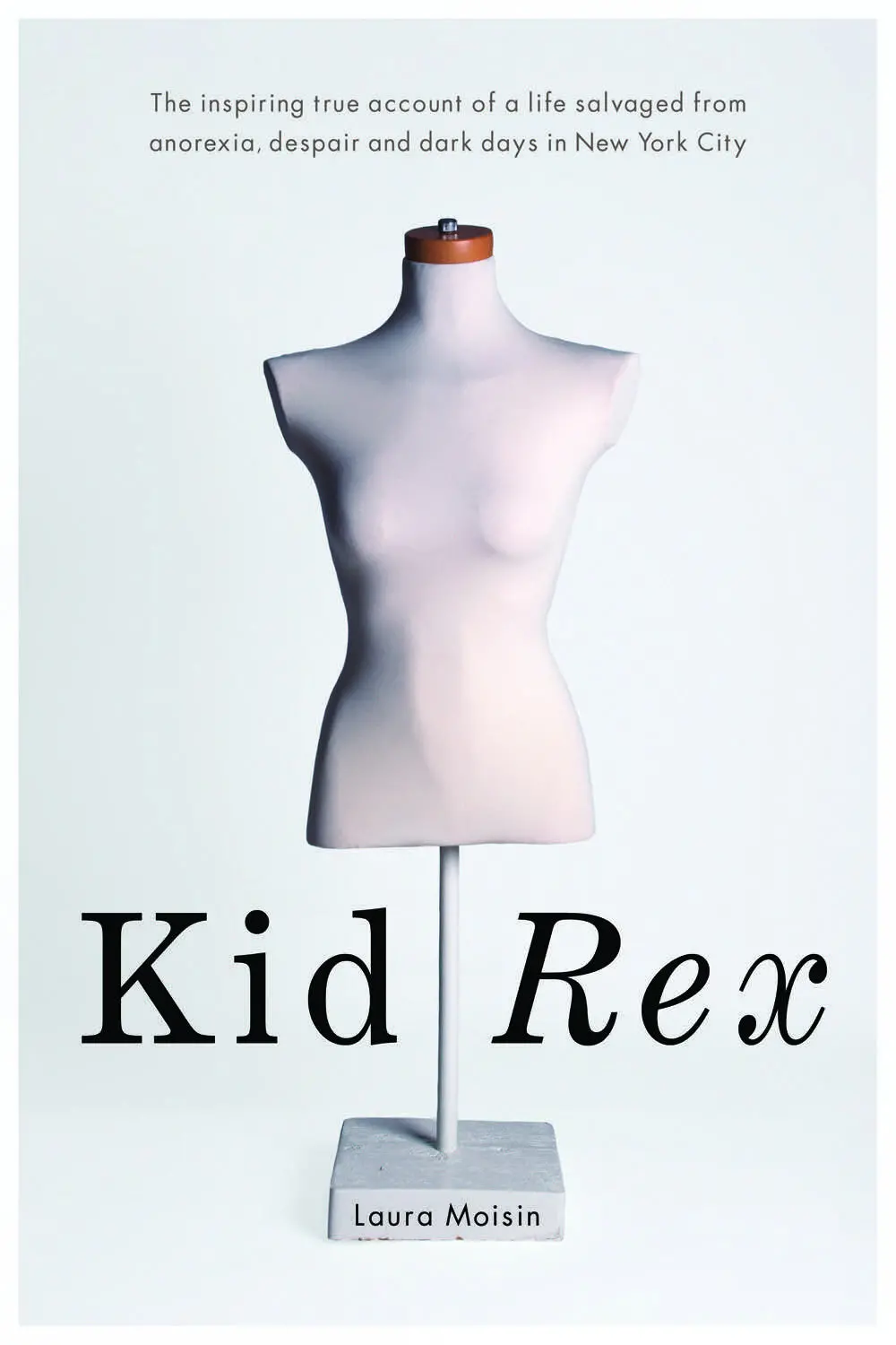 Kid Rex: The Inspiring True Account Of A Life Salvaged From Despair, Anorexia And Dark Days In New York City 1