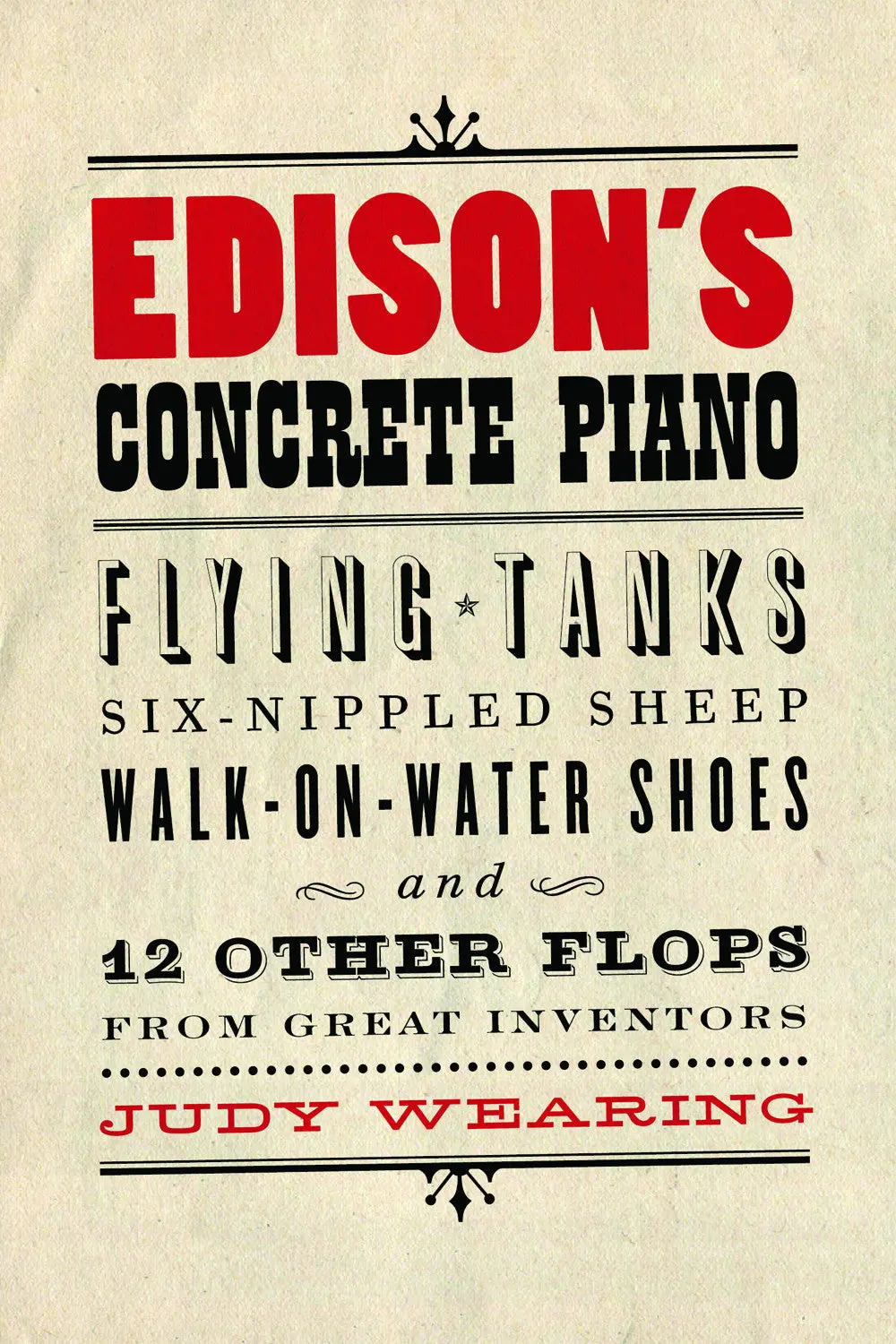 Edison’S Concrete Piano: Flying Tanks, Six-Nippled Sheep, Walk-On-Water Shoes, And 12 Other Flops From Great Inventors 1