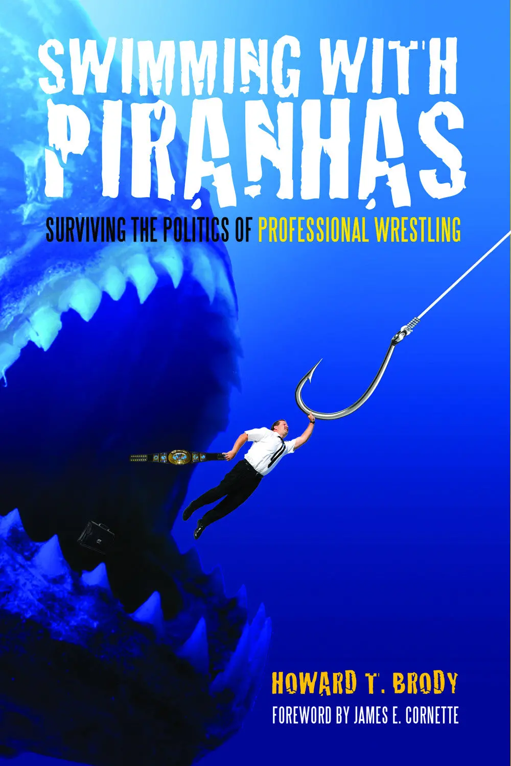 Swimming With Piranhas: Surviving The Politics Of Professional Wrestling 1
