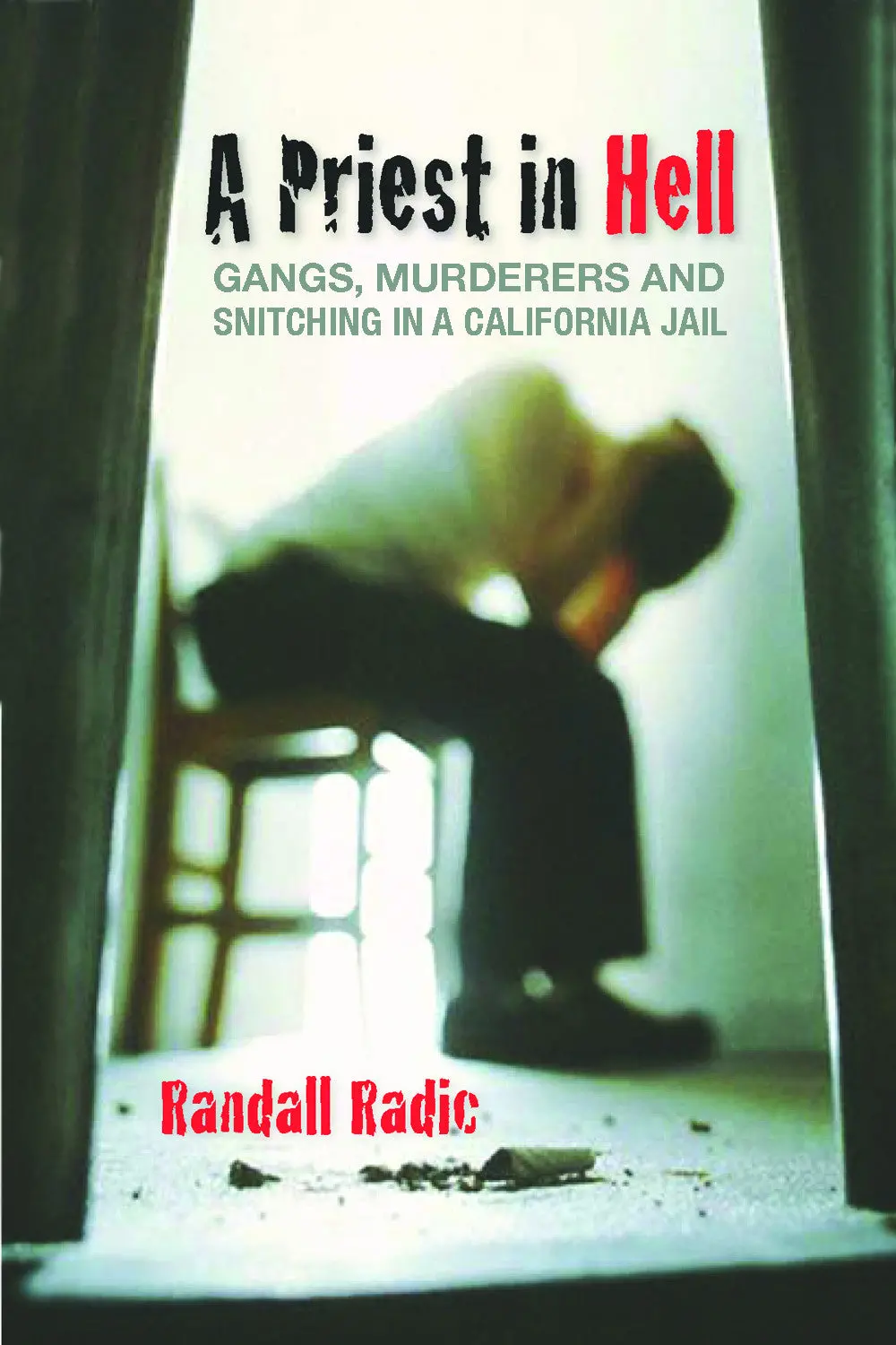 A Priest In Hell: Gangs, Murderers, And Snitching In A California Jail 1