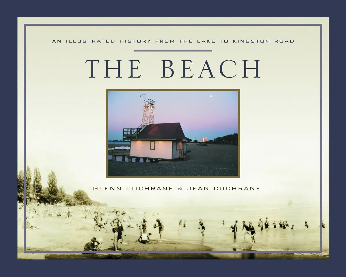 The Beach: An Illustrated History From The Lake To Kingston Road 1