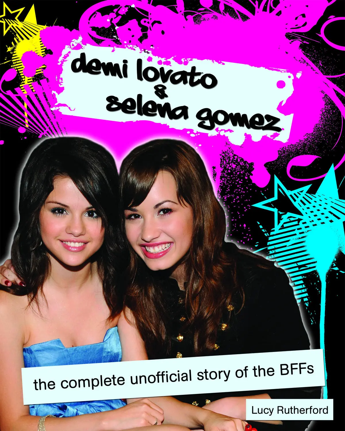 Demi Lovato & Selena Gomez: The Complete Unofficial Story Of The Bffs 1