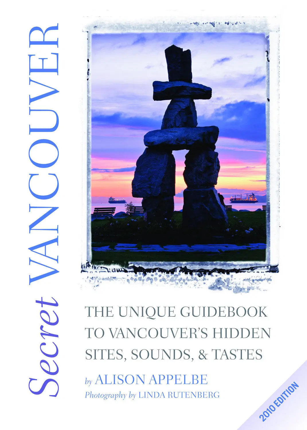 Secret Vancouver 2010: The Unique Guidebook To Vancouver’S Hidden Sites, Sounds, And Tastes 1