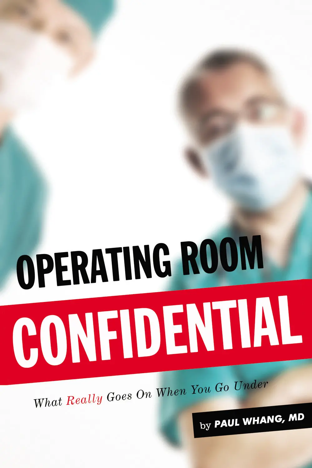 Operating Room Confidential: What Really Goes On When You Go Under 1