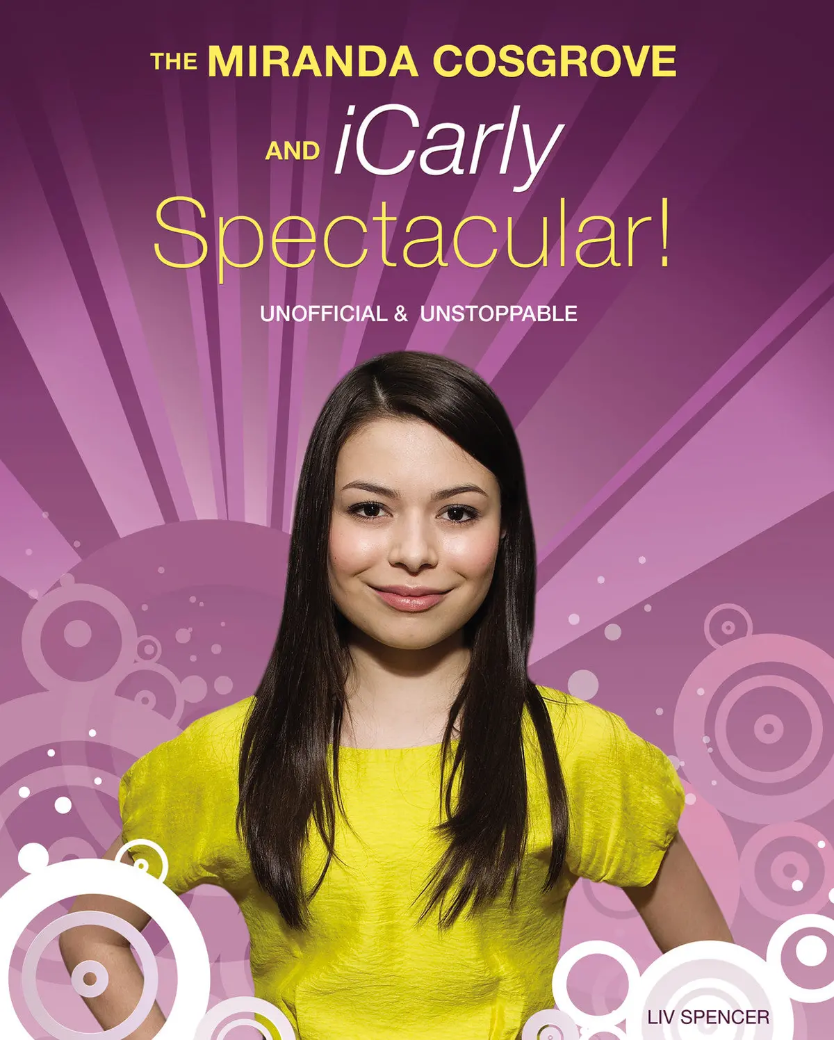The Miranda Cosgrove And Icarly Spectacular!: Unofficial And Unstoppable 1
