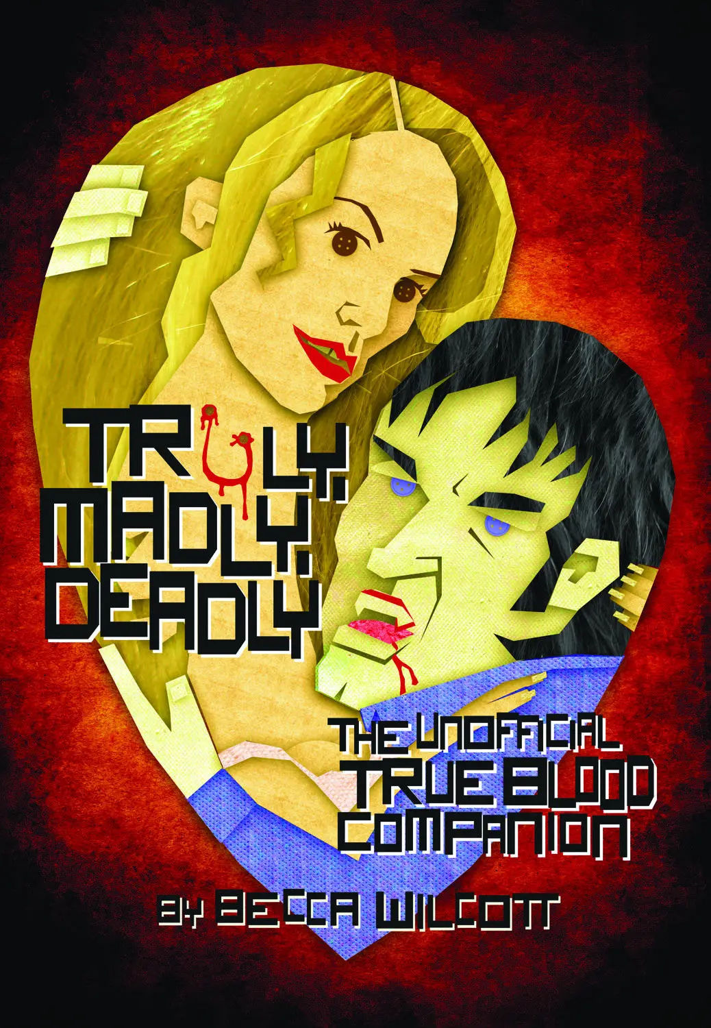 Truly, Madly, Deadly: The Unofficial True Blood Companion 1
