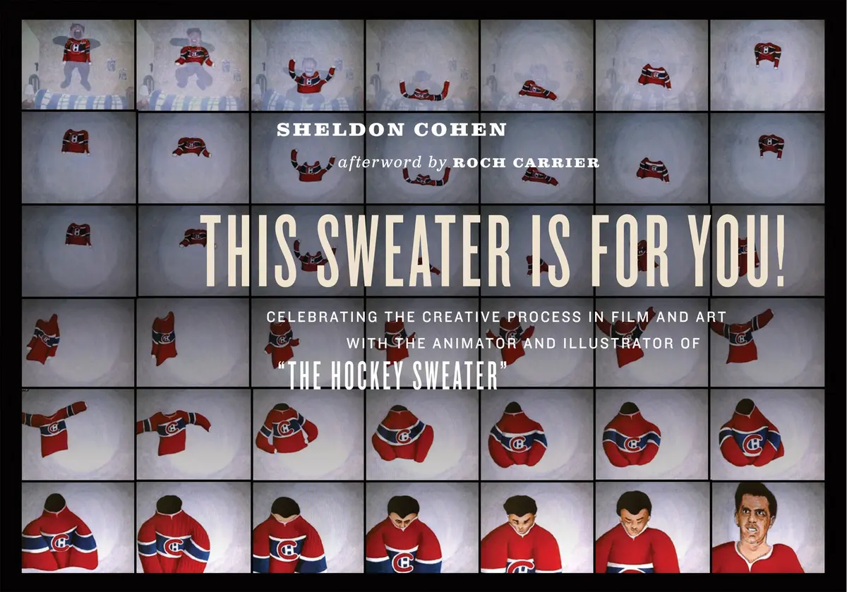 This Sweater Is For You!: Celebrating The Creative Process In Film And Art: With The Animator And Illustrator Of "The Hockey Sweater" 1