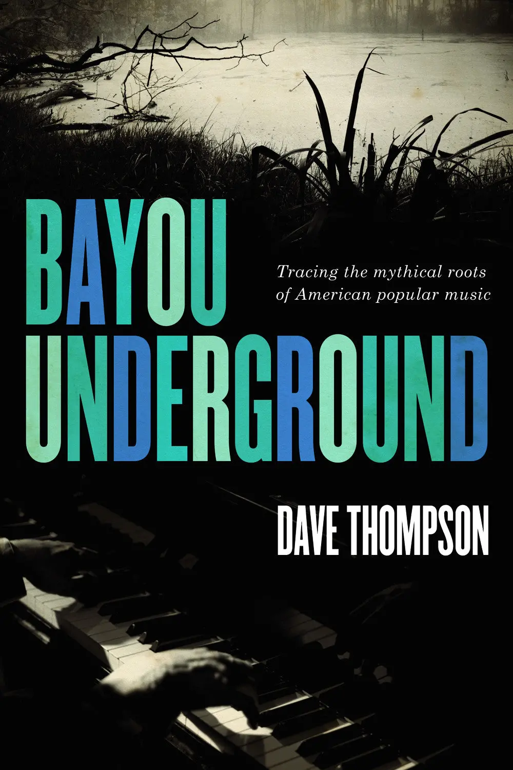 Bayou Underground: Tracing The Mythical Roots Of American Popular Music 1