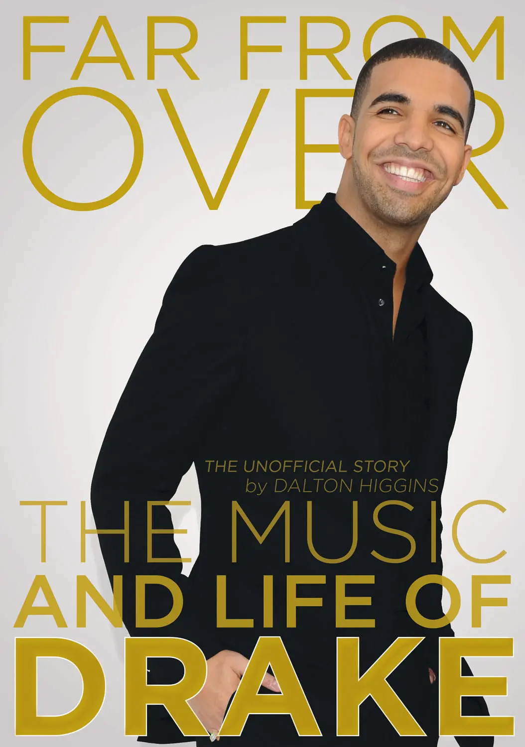 Far From Over: The Music And Life Of Drake, The Unofficial Story 1