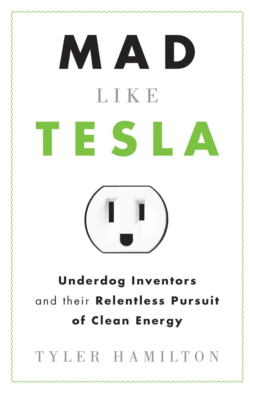 Mad Like Tesla: Underdog Inventors And Their Relentless Pursuit Of Clean Energy 1