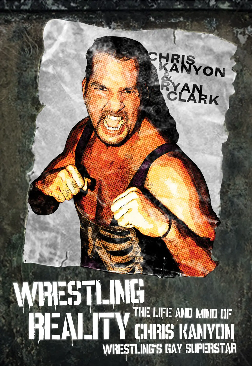 Wrestling Reality: The Life And Mind Of Chris Kanyon, Wrestling’S Gay Superstar 1