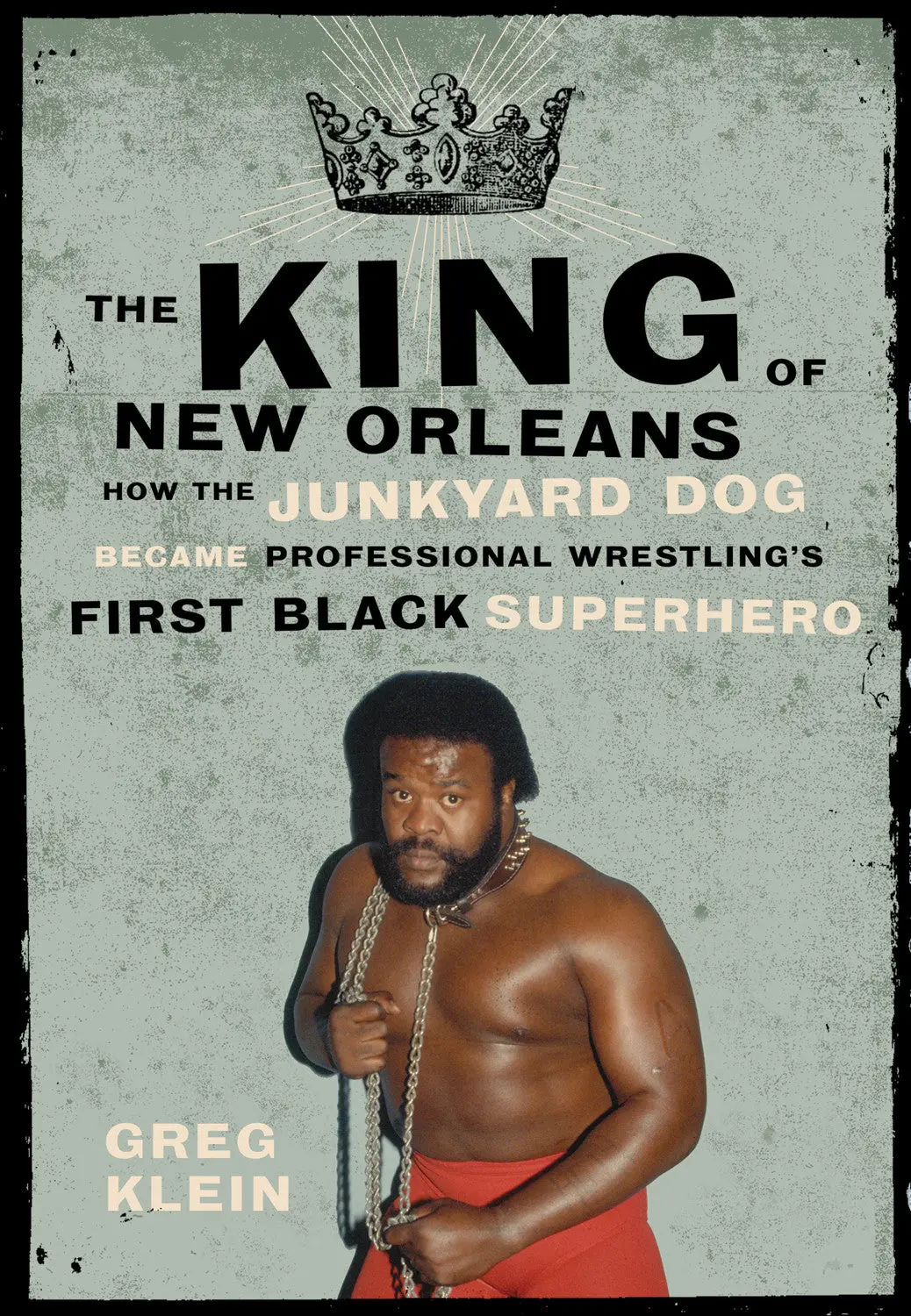 The King Of New Orleans: How The Junkyard Dog Became Professional Wrestling’S First Black Superstar 1