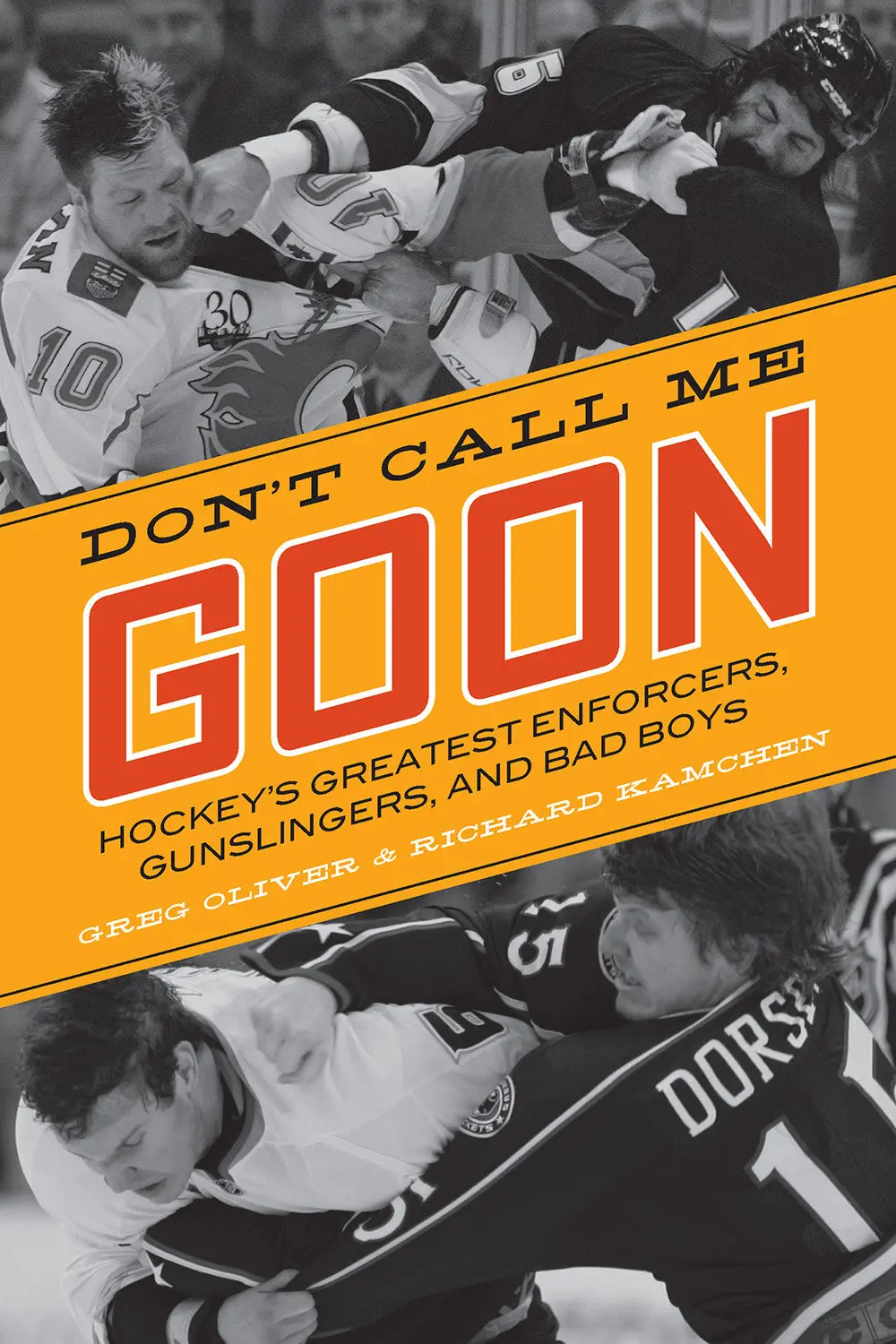 Don’T Call Me Goon: Hockey’S Greatest Enforcers, Gunslingers, And Bad Boys 1