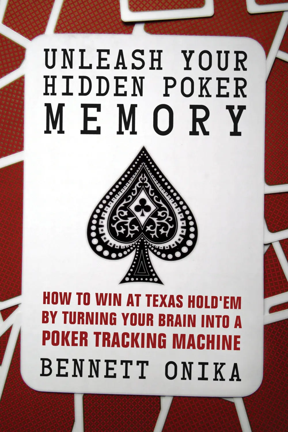 Unleash Your Hidden Poker Memory: How To Win At Texas Hold’Em By Turning Your Brain Into A Poker Tracking Machine 1