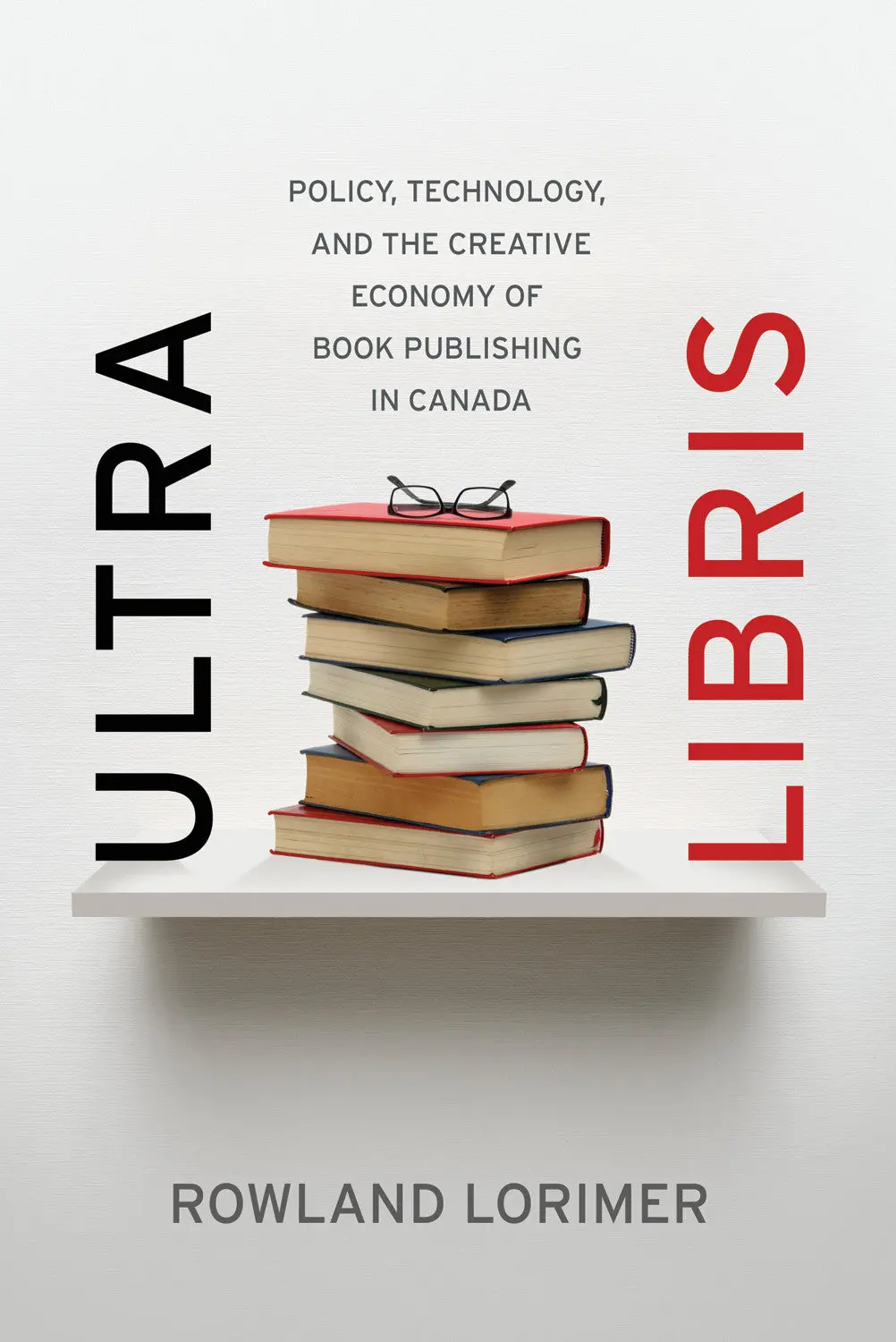 Ultra Libris: Policy, Technology, And The Creative Economy Of Book Publishing In Canada 1