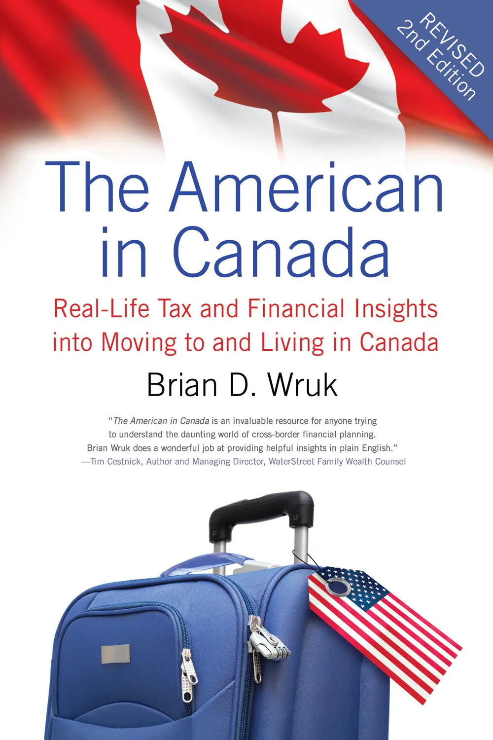 The American In Canada, Revised: Real-Life Tax And Financial Insights Into Moving To And Living In Canada — Updated And Revised Second Edition 1