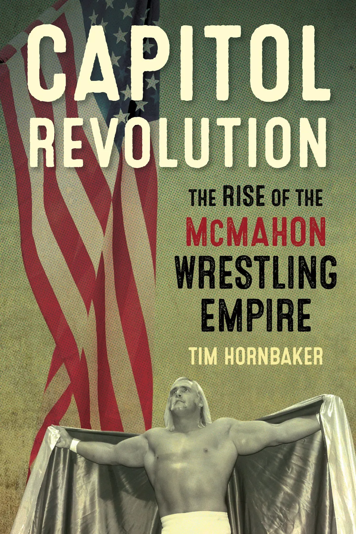 Capitol Revolution: The Rise Of The Mcmahon Wrestling Empire 1